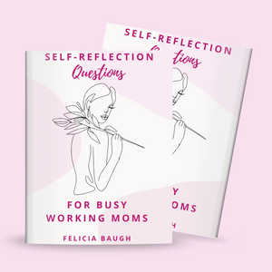 Self-Reflection Questions for  Busy Working Moms